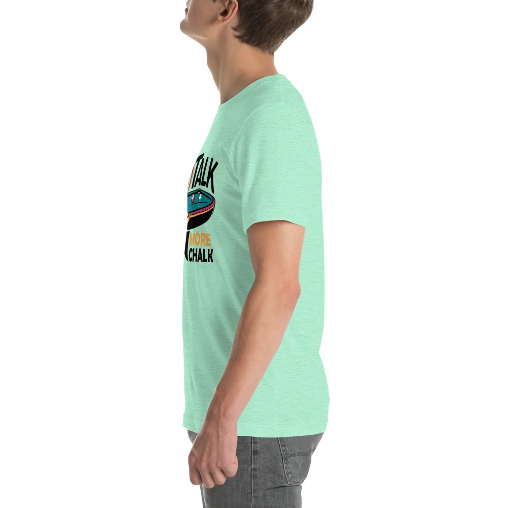 Less Talk More Chalk - Unisex T-Shirt - Image 45