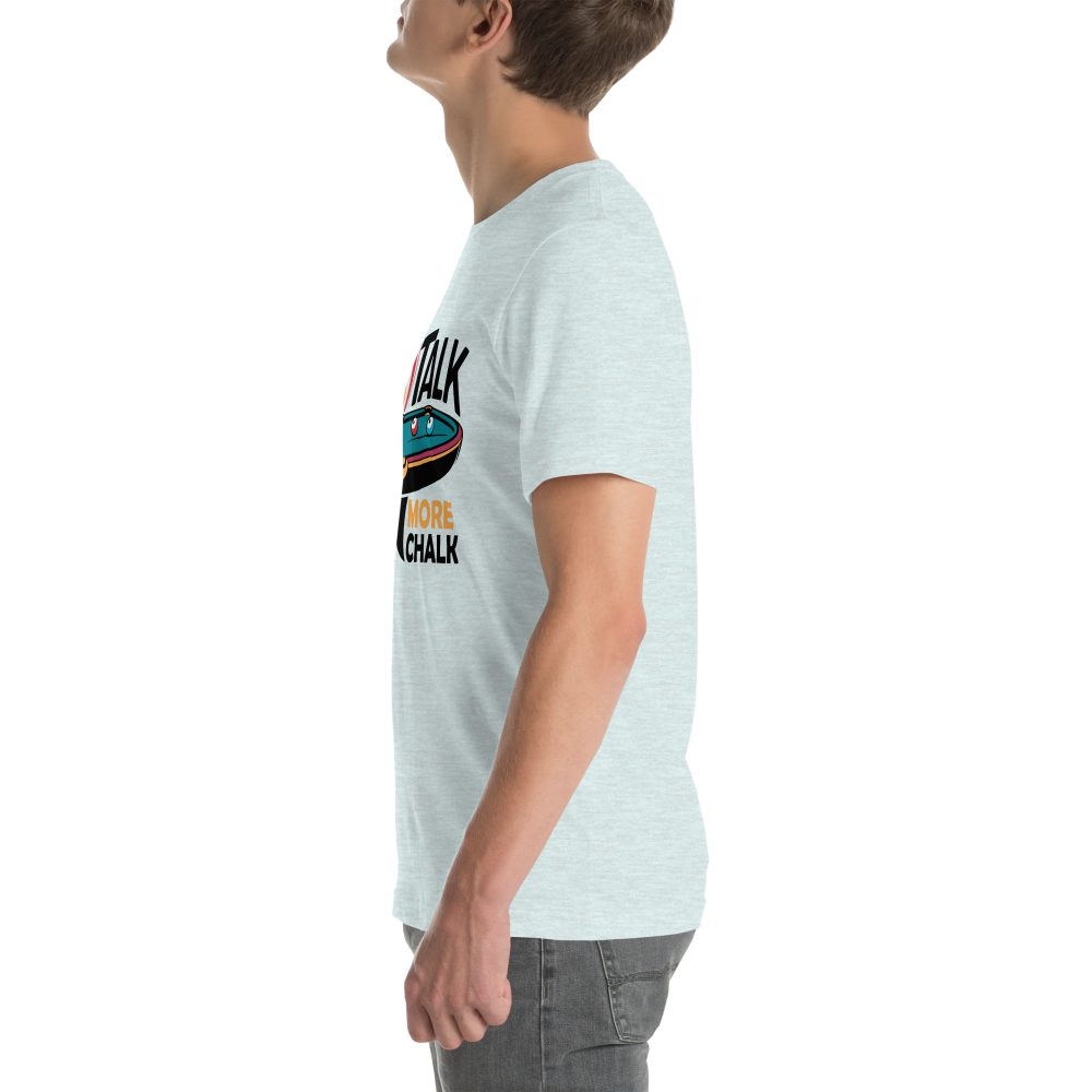 Less Talk More Chalk - Unisex T-Shirt - Image 39